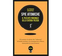 Spie atomiche. Il peccato originale della Guerra Fredda. Ediz. illustrata