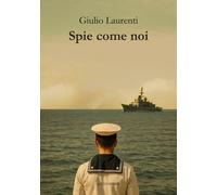 Spie come noi. Nome in codice: M3 - Laurenti Giulio