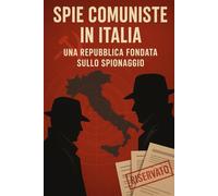 Spie comuniste in Italia: Una repubblica fondata sullo spionaggio: 2
