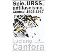 Spie, URSS, antifascismo. Gramsci 1926-1937