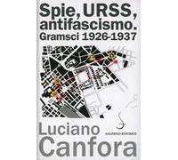 Spie, URSS, antifascismo. Gramsci 1926-1937