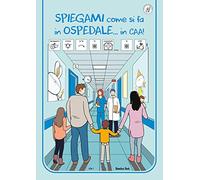 Spiegami come si fa in ospedale...in CAA! Ediz. a colori