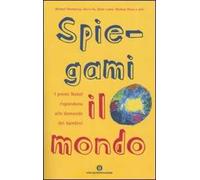 Spiegami il mondo. I premi Nobel rispondono alle domande dei bambini