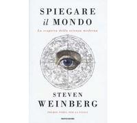 Spiegare il mondo. La scoperta della scienza moderna