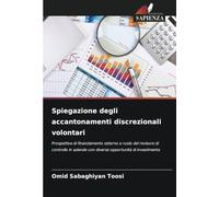 Spiegazione degli accantonamenti discrezionali volontari: Prospettiva di finanziamento esterno e ruolo del revisore di controllo in aziende con diverse opportunità di investimento
