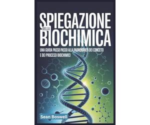 SPIEGAZIONE DELLA BIOCHIMICA: Una guida passo passo alla padronanza dei concetti e dei processi biochimici