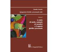 Spiegazioni di diritto processuale civile. Vol. 1: Le tutele (di merito, sommarie ed esecutive) e il rapporto giuridico processuale