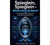 Spieglein, Spieglein - Welche KI ist die beste?: ChatGPT, Claude, Gemini, Copilot, Ollama, OpenClaw, Hermes, Codex & Co. - Was sie wirklich sind, was sie können und welches System zu dir passt
