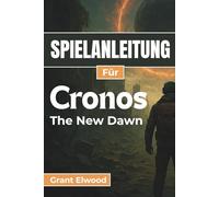 SPIELANLEITUNG Für Cronos: The New Dawn: Meistern Sie Überleben, Kampf und Geheimnisse in dualen Realitäten mit Expertenstrategien, Komplettlösungen und versteckten Sammlerstücken