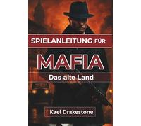 SPIELANLEITUNG FÜR MAFIA Das alte Land: Meistern Sie Kampftaktiken und beherrschen Sie die Unterwelt von San Celeste mit Expertenstrategien und wichtigen Tipps