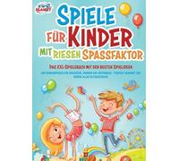 Spiele für Kinder mit riesigem Spaßfaktor: Das XXL-Spielebuch mit den besten Spielideen und Kinderspielen für draußen, drinnen und unterwegs - Perfekt geeignet für Kinder aller Altersstufen!
