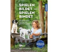 Spielen bildet - spielen bindet: 60 Alltagsspiele, die Hunde klug und glücklich machen. Mit Filmen über die Kosmos Plus App.