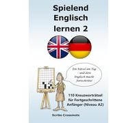 Spielend Englisch lernen 2: 110 Kreuzworträtsel für Fortgeschrittene Anfänger (Niveau A2)