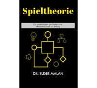 Spieltheorie: Ein praktischer Leitfaden zur Meisterschaft im Alltag