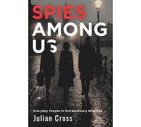 Spies Among Us: Everyday People in Extraordinary Missions
