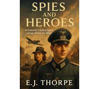 Spies and Heroes: In humanity's darkest hours, courage defines our legacy