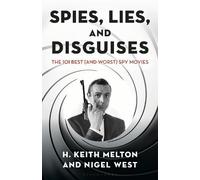 Spies, Lies, and Disguises: The 101 Best (and Worst) Spy Movies