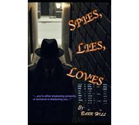 SPIES, LIES, LOVES: "...you're either shadowing someone, or someone is shadowing you..."