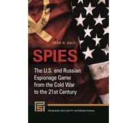 Spies: The U.S. and Russian Espionage Game from the Cold War to the 21st Century