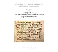 Spigolature: Studi Sulla Tradizione e la Letteratura Volgare del Trecento