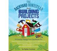 Spike Carlsen The Backyard Homestead Book of Building Projects (Tascabile)