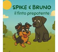 Spike e Bruno, il finto prepotente