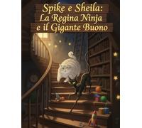 SPIKE E SHEILA: La Regina Ninja e il Gigante Buono