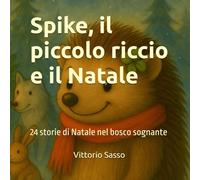 Spike, il piccolo riccio e il Natale: 24 storie di Natale nel bosco sognante