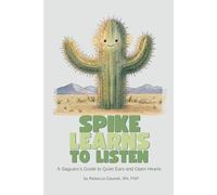 Spike Learns to Listen: A Saguaro's Guide to Quiet Ears and Open Hearts
