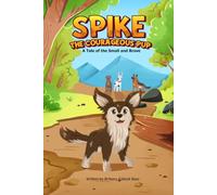 Spike the Courageous Pup: A Tale of the Small and Brave