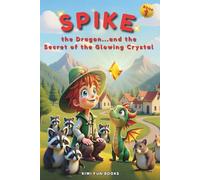 Spike the Dragon and the Secret of the Glowing Crystal: A magical adventure of friendship, fire, and hidden treasure