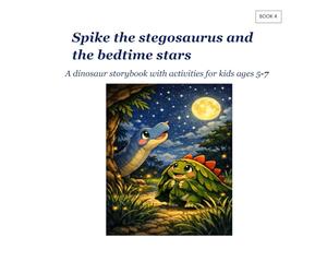 Spike the stegosaurus and the bedtime stars: A dinosaur storybook with activities for kid ages 5-7