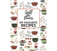 Spill the Beans - My Favourite Recipes: 100 Page Blank Recipe Book to Write in Your own Recipes | Fill in Your Favourite Recipes in Empty Cookbook
