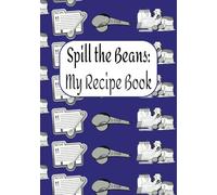 Spill the Beans: My Recipe Book: Blank Recipe Book to write your own recipes | Empty cooking journal | Do it Yourself blank cookbook