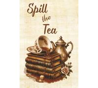 Spill the Tea: A 100-Page Lined Journal for Secrets, Stories, Sass, and Everything Left Unsaid