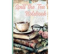 Spill the Tea Notebook: A Journal for Scandal, Sass, and Sharp Wit | Creative Writing, Tea Lovers & Bookish Babes