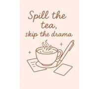 Spill the Tea Skip the Drama: A sassy 365-page daily journal | 6x9 inches | For thoughts, secrets, and all your tea-worthy moments