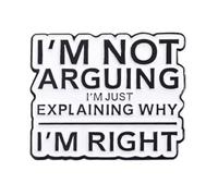 Spilla con scritta "I'm Not Arguing I'm Explaining Why I'm Right", Misura unica, Metallo