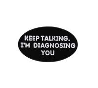 Spilla creativa con scritta in inglese "Keep Talking I'm Diagnosing You" per zaino, camicia e bavero, accessori per distintivi, idee regalo uniche