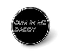 Spilla novità "Cum in Me Daddy", spilla da bavero, spilla, distintivo, cravatta, gioielli, decorazione per cappelli, giacche, camicie