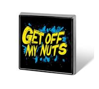 Spilla quadrata elegante Get Off My Nuts, spilla, bottone, distintivo, senza cuciture, per ogni occasione