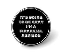 Spilla rotonda in metallo con scritta "It's Going to Be Okay I'm A Financial Advisor"