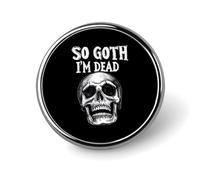 Spilla rotonda piccola con scritta "So Goth I'm Dead", spilla per borsa, 1 pollice, accessori per camicie