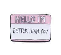 Spilla smaltata con scritta in lingua inglese "Hello I'm Better Than You", simpatica e divertente, per dialoghi e citazioni, spilla per gioielli, zaini, cappelli, borse, vestiti, decorativa, per donne