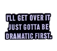 Spilla smaltata con scritta in lingua inglese "I'll Get Over It Dramatic First", divertente e divertente, in metallo, per risvolto o come spilla per vestiti, cappelli, giacche, decorazioni