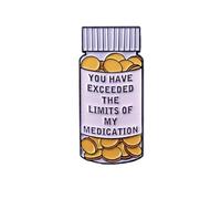 Spilla smaltata con scritta "You Have Exceeded the Limits of My Medication", accessorio per gioielli, idea regalo