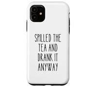 Spilled Tea Divertente Umorismo Gossip Amante Sarcastico Tea Party Custodia per iPhone 11