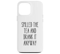 Spilled Tea Divertente Umorismo Gossip Amante Sarcastico Tea Party Custodia per iPhone 13 Pro Max