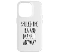 Spilled Tea Divertente Umorismo Gossip Amante Sarcastico Tea Party Custodia per iPhone 14 Pro