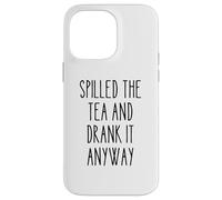 Spilled Tea Divertente Umorismo Gossip Amante Sarcastico Tea Party Custodia per iPhone 14 Pro Max
